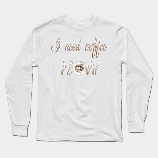 I need coffee Now t-shirt Long Sleeve T-Shirt by KrasiStaleva